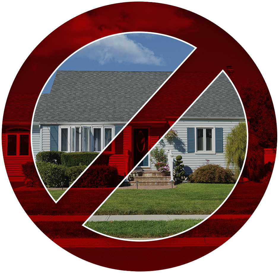 A bold red prohibited symbol crossing out an image of a suburban home.